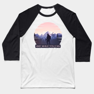 HIKE WHILE YOU CAN Baseball T-Shirt